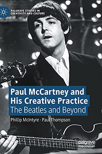 Paul Mccartney And His Creative Practice: The Beatles And Beyond (Palgrave Studies In Creativity And Culture)
