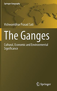 The Ganges: Cultural, Economic And Environmental Significance (Springer Geography) The Ganges: Cultural, Economic And Environmental Significance (Springer Geography)