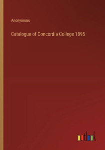 Catalogue of Concordia College 1895 Catalogue of Concordia College 1895