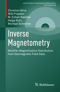 Inverse Magnetometry: Mollifier Magnetization Distribution From Geomagnetic Field Data (Lecture Notes In Geosystems Mathematics And Computing) Inverse Magnetometry: Mollifier Magnetization Distribution From Geomagnetic Field Data (Lecture Notes In Geosystems Mathematics And Computing)