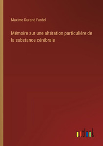 Mémoire sur une altération particuliére de la substance cérébrale Mémoire sur une altération particuliére de la substance cérébrale