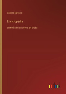 Enciclopedia : comedia en un acto y en prosa Enciclopedia : comedia en un acto y en prosa