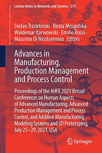 Advances In Manufacturing, Production Management And Process Control: Proceedings Of The Ahfe 2021 Virtual Conferences On Human Aspects Of Advanced ... (Lecture Notes In Networks And Systems, 274)
