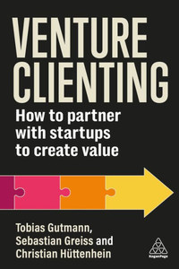 Venture Clienting : How to Partner with Startups to Create Value