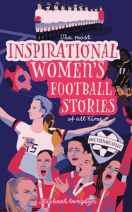 The Most Inspirational Women's Football Stories Of All Time : For Teenage Girls! The Most Inspirational Women's Football Stories Of All Time : For Teenage Girls!