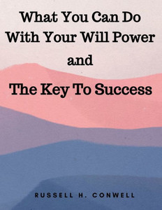 What You Can Do With Your Will Power and The Key To Success What You Can Do With Your Will Power and The Key To Success