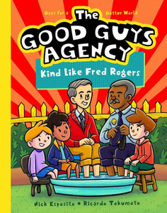 The Good Guys Agency: Kind Like Fred Rogers : Boys for a Better World
