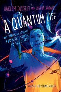 A Quantum Life (Adapted for Young Adults) : My Unlikely Journey from the Street to the Stars A Quantum Life (Adapted for Young Adults) : My Unlikely Journey from the Street to the Stars