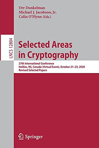 Selected Areas In Cryptography: 27Th International Conference, Halifax, Ns, Canada (Virtual Event), October 21-23, 2020, Revised Selected Papers (Lecture Notes In Computer Science, 12804) Selected Areas In Cryptography: 27Th International Conference, Halifax, Ns, Canada (Virtual Event), October 21-23, 2020, Revised Selected Papers (Lecture Notes In Computer Science, 12804)