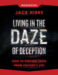 Living in the Daze of Deception Workbook : How to Discern Truth from Culture's Lies Living in the Daze of Deception Workbook : How to Discern Truth from Culture's Lies