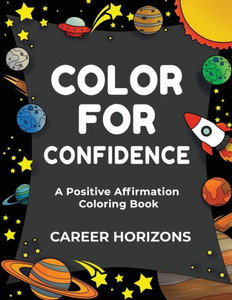 Color for Confidence : A Positive Affirmation Coloring Book Color for Confidence : A Positive Affirmation Coloring Book