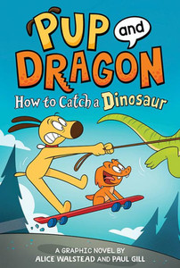 Pup and Dragon : How to Catch a Dinosaur Pup and Dragon : How to Catch a Dinosaur