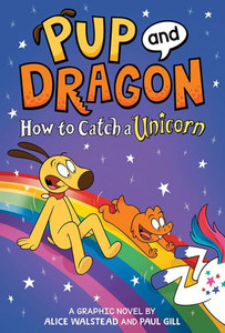 Pup and Dragon: How to Catch a Unicorn Pup and Dragon: How to Catch a Unicorn
