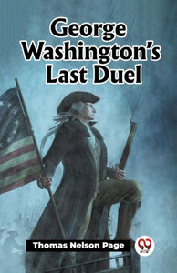 George Washington’s Last Duel George Washington’s Last Duel