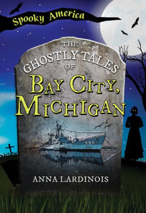 The Ghostly Tales of Bay City, Michigan The Ghostly Tales of Bay City, Michigan