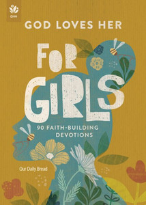 God Loves Her for Girls : 90 Faith-Building Devotions God Loves Her for Girls : 90 Faith-Building Devotions