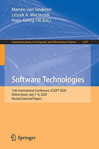 Software Technologies: 15Th International Conference, Icsoft 2020, Online Event, July 79, 2020, Revised Selected Papers (Communications In Computer And Information Science, 1447) Software Technologies: 15Th International Conference, Icsoft 2020, Online Event, July 79, 2020, Revised Selected Papers (Communications In Computer And Information Science, 1447)