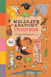Wildlife Anatomy Sticker Book : A Julia Rothman Creation: More Than 750 Stickers Wildlife Anatomy Sticker Book : A Julia Rothman Creation: More Than 750 Stickers