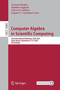 Computer Algebra In Scientific Computing: 23Rd International Workshop, Casc 2021, Sochi, Russia, September 1317, 2021, Proceedings (Lecture Notes In Computer Science, 12865) Computer Algebra In Scientific Computing: 23Rd International Workshop, Casc 2021, Sochi, Russia, September 1317, 2021, Proceedings (Lecture Notes In Computer Science, 12865)