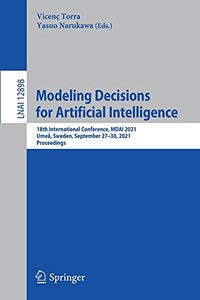 Modeling Decisions For Artificial Intelligence: 18Th International Conference, Mdai 2021, Umeå, Sweden, September 2730, 2021, Proceedings (Lecture Notes In Computer Science, 12898) Modeling Decisions For Artificial Intelligence: 18Th International Conference, Mdai 2021, Umeå, Sweden, September 2730, 2021, Proceedings (Lecture Notes In Computer Science, 12898)