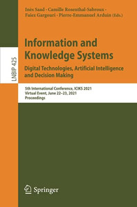 Information And Knowledge Systems. Digital Technologies, Artificial Intelligence And Decision Making: 5Th International Conference, Iciks 2021, ... Notes In Business Information Processing) Information And Knowledge Systems. Digital Technologies, Artificial Intelligence And Decision Making: 5Th International Conference, Iciks 2021, ... Notes In Business Information Processing)