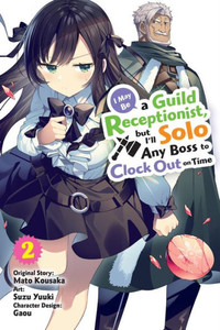 I May Be a Guild Receptionist, But I'll Solo Any Boss to Clock Out on Time, Vol. 2 (manga) I May Be a Guild Receptionist, But I'll Solo Any Boss to Clock Out on Time, Vol. 2 (manga)
