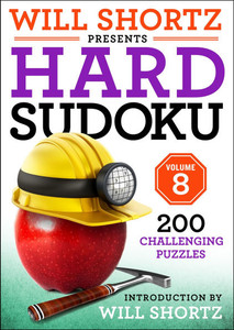 Will Shortz Presents Hard Sudoku Volume 8 : 200 Challenging Puzzles Will Shortz Presents Hard Sudoku Volume 8 : 200 Challenging Puzzles