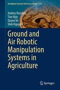 Ground And Air Robotic Manipulation Systems In Agriculture (Intelligent Systems Reference Library, 214)