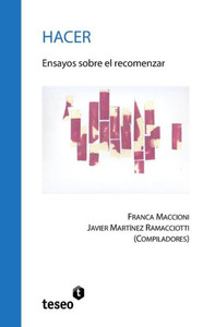 Hacer: Ensayos Sobre El Recomenzar Hacer: Ensayos Sobre El Recomenzar
