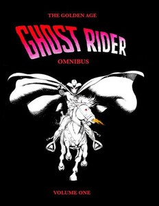 The Golden Age Ghost Rider Omnibus Volume One The Golden Age Ghost Rider Omnibus Volume One