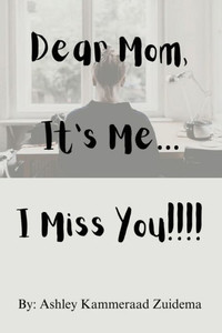 Dear Mom, It's Me.... I Miss You!! Dear Mom, It's Me.... I Miss You!!