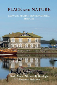 Place and Nature : Essays in Russian Environmental History Place and Nature : Essays in Russian Environmental History
