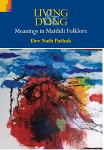 Living & Dying: Meanings in Maithili Folklore Living & Dying: Meanings in Maithili Folklore