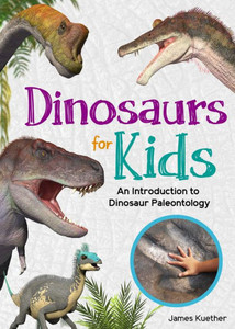 Dinosaurs for Kids : An Introduction to Dinosaur Paleontology Dinosaurs for Kids : An Introduction to Dinosaur Paleontology