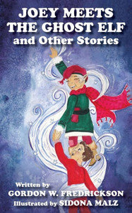 Joey Meets The Ghost Elf and Other Stories Joey Meets The Ghost Elf and Other Stories