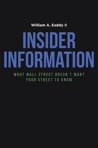 Insider Information : What Wall Street Doesn't Want Your Street to Know