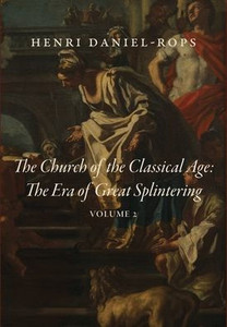 The Church of the Classical Age : The Era of Great Splintering, Volume 2