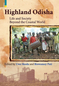 Highland Odisha : Life and Society Beyond the Coastal World Highland Odisha : Life and Society Beyond the Coastal World