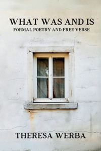 What Was and Is : Formal Poetry and Free Verse What Was and Is : Formal Poetry and Free Verse