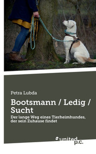 Bootsmann / Ledig / Sucht : Der lange Weg eines Tierheimhundes, der sein Zuhause findet Bootsmann / Ledig / Sucht : Der lange Weg eines Tierheimhundes, der sein Zuhause findet