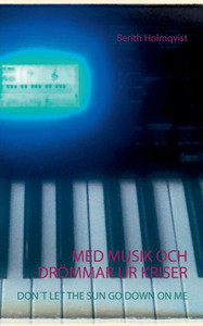 MED MUSIK OCH DRÖMMAR UR KRISER : DON ´T LET THE SUN GO DOWN ON ME MED MUSIK OCH DRÖMMAR UR KRISER : DON ´T LET THE SUN GO DOWN ON ME