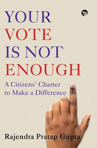 Your Vote Is Not Enough : A Citizens' Charter to Make a Difference