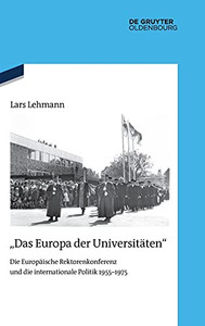 Das Europa Der Universitäten"": Die Europäische Rektorenkonferenz Und Die Internationale Politik 1955-1975 (Quellen Und Darstellungen Zur Zeitgeschichte, 127) (German Edition)