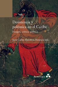 Desistencia y polémica en el Caribe. Imagen, crítica, política Desistencia y polémica en el Caribe. Imagen, crítica, política