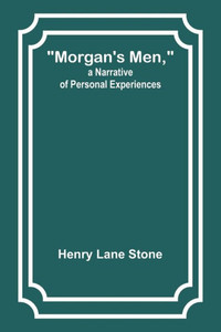 Morgan's Men, a Narrative of Personal Experiences