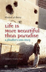 Life Is More Beautiful Than Paradise : A Jihadist's Own Story Life Is More Beautiful Than Paradise : A Jihadist's Own Story