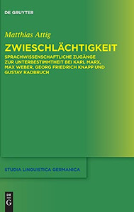 Zwieschlächtigkeit: Sprachwissenschaftliche Zugänge Zur Unterbestimmtheit Bei Karl Marx, Max Weber, Georg Friedrich Knapp Und Gustav Radbruch (Studia Linguistica Germanica) (German Edition)