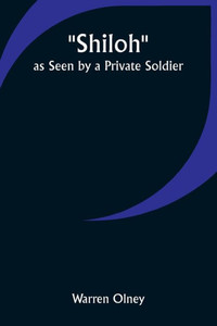 Shiloh as Seen by a Private Soldier Shiloh as Seen by a Private Soldier