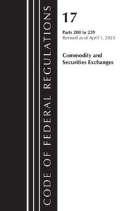 Code of Federal Regulations, Title 17 Commodity and Securities Exchanges 200-239 2023 Code of Federal Regulations, Title 17 Commodity and Securities Exchanges 200-239 2023