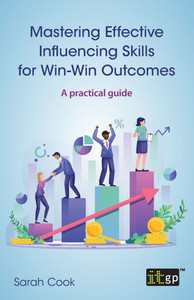 Mastering Effective Influencing Skills for Win-Win Outcomes : A Practical Guide Mastering Effective Influencing Skills for Win-Win Outcomes : A Practical Guide